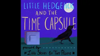 Little Hedgehog and the Time Capsule: A Silly Audio Story for Kids