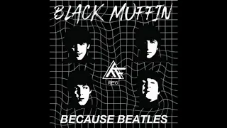 Black Muffin - Because Beatles (Bootleg)