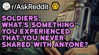 Soldiers, What Experience Do You Keep Secret? (r/AskReddit)