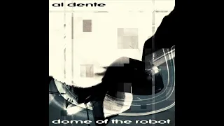 al dente - Dome Of The Robot