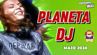 PLANETA DJ -   MAIO 2024  #dancemusic   #music2024