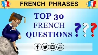 TOP 30 MUST-KNOW FRENCH QUESTIONS