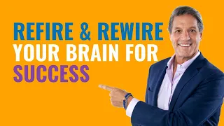 Refire & Rewire Your Brain  For Success