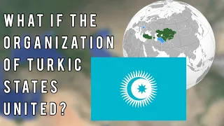 What if the Organization of Turkic states United??