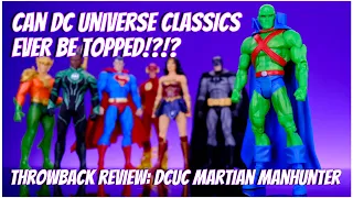 Throw Back Review: DC Universe Classics Martian Manhunter! Was DCUC the BEST DC line Ever?