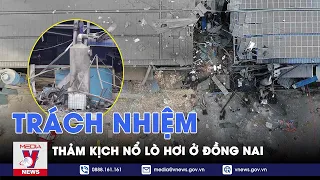 Vụ nổ lò hơi làm 6 người tử vong ở Đồng Nai: Người vi phạm có thể đối diện mức án nào? - VNews