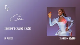 Chlöe | Someone's calling (Chlöe) | Slowed + Reverb