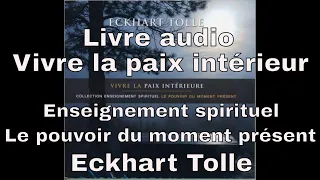 Eckhart Tolle -Vivre la paix intérieure - le pouvoir du moment présent