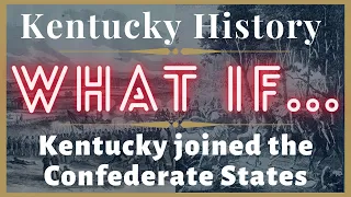 What if...Kentucky joined the Confederate States