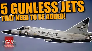 War Thunder - 5 GUNSLESS JETS that NEED TO BE ADDED!