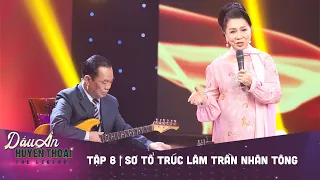 Dấu ấn huyền thoại | Tập 8: NSND THANH HẢI - NSND BẠCH TUYẾT - SƠ TỔ TRÚC LÂM TRẦN NHÂN TÔNG