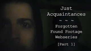 JustAcquaintances: Forgotten Found Footage Webseries [Part 1]