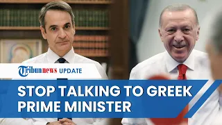 Erdogan Will No Longer Talk to Mitsotakis, Accusing the Greek Leader of Antagonising Turkey