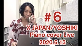 【#6 Youtube Live】 X JAPAN/YOSHIKI Piano cover Live