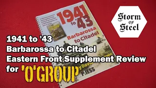 1941 to '43 Barbarossa to Citadel Eastern Front Supplement Review for 'O' Group | Storm of Steel