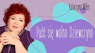 Katarzyna Miller -  Puść się wolno, Dziewczyno