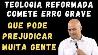 TEOLOGIA REFORMADA COMETE ERRO GRAVÍSSIMO QUE PODE PREJUDICAR MUITA GENTE - Pr Jardel Fernandes