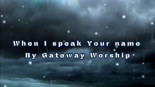 When I speak Your name By Gateway Worship