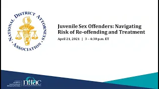 Juvenile Sex Offenders: Navigating Risk of Re-Offending and Treatment