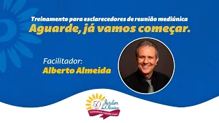 TREINAMENTO PARA ESCLARECEDORES DE REUNIÃO MEDIÚNICA |  Alberto Almeida