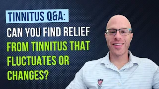 Tinnitus Q&A: Can You Find Relief from Fluctuating Tinnitus?