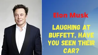 Elon Musk laughing at Buffett, Have you seen their car?