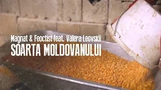 Magnat & Feoctist feat. Valera Leovskii - Soarta Moldovanului (Official Video 2017)