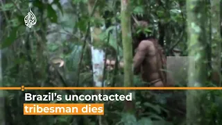 The last survivor of an Indigenous Brazilian tribe found dead | Al Jazeera English