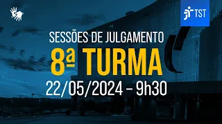 8ª Turma | Assista à sessão do dia 22/05/2024 | Manhã