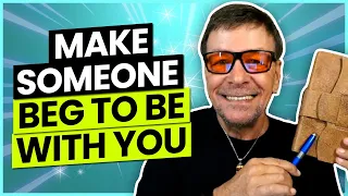 Make Someone Beg To See You And Spend Time With You | Get A Commitment