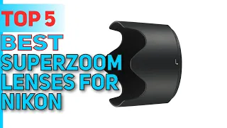 Top 5 Best Superzoom Lenses For Nikon Reviews 2023