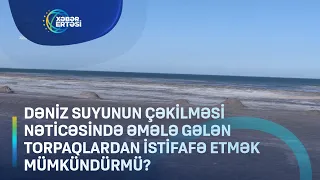 Dəniz suyunun çəkilməsi nəticəsində əmələ gələn torpaqlardan istifadə mümkündür?