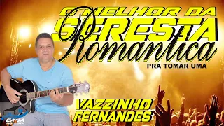 VAZZINHO FERNANDES - O MELHOR DA SERESTA ROMANTICA PRA TOMAR UMA