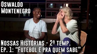 Ep.1 Temp.2: Adílio humilha Oswaldo Montenegro: futebol é pra quem sabe. Websérie "Nossas Histórias"