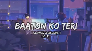 Baaton Ko Teri { Slowed & Reverb }Lofi Song | Arijit Singh New Hindi Song#lofi #bollywoodsongs