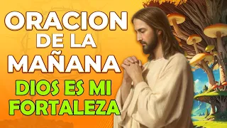 🙏ORACIÓN DE LA MAÑANA 🙏 Dios es mi fortaleza