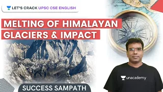 Melting of Himalayan Glaciers & Impact | Environmental Science | Geography | Crack UPSC CSE/IAS 2021