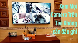 Cách Xem mọi Camera an ninh trên TIVI mà không cần đầu ghi hình (miễn phí) CAM Hải Phòng 0866225551