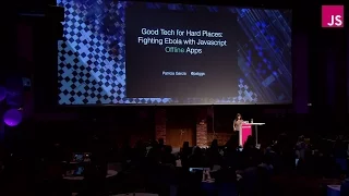 Patricia Garcia: Good Tech for Hard Places: Fighting Ebola with JS Offline Apps | JSConf EU 2015