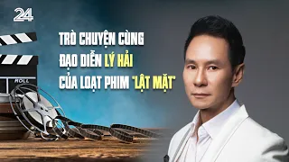 Đạo diễn Lý Hải giải thích cho cái tên "Lật mặt" | VTV24