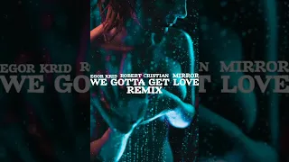 Егор Крид - We gotta get love (Robert Cristian X Mirror Remix) (official music audio)