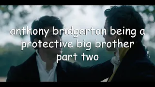 anthony bridgerton being a protective big brother part two