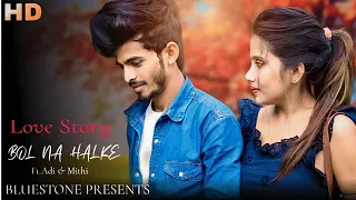 Bol Na Halke | Romantic Love Story | Hindi Song | Ft.Adi & Mithi | Bluestone Presents