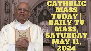 Catholic Mass Today | Daily TV Mass, Saturday May 11, 2024 - Daily TV Mass