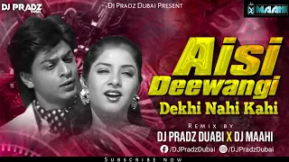 Aisi Deewangi (Club Mix) | DJ Pradz Dubai & DJ Maahi | Deewana | Shahrukh Khan | DJ Remix