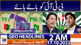 Geo News Headlines 2 AM - PTI - PPP - PML-N - PDM - 17 October 2022