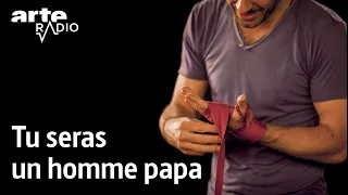 Tu seras un homme papa - ARTE Radio Podcast