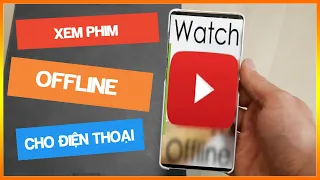 Xem Youtube Offline không cần Wifi hay 4G