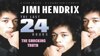 Jimi Hendrix The Last 24 Hours (The Shocking Truth)