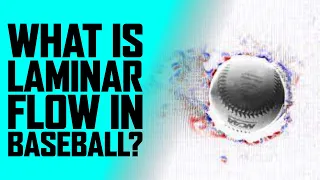 What Is Laminar Flow In Baseball?